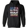 America Will Never Be A Socialist Country, Love American Flag Pullover Hoodie