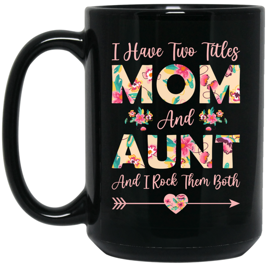 I Have Two Titles Mom And Aunt, And I Rock Them Both Black Mug