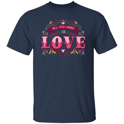 All You Need Is Love, All I Need Is Love, I Need Love, Valentine's Day, Trendy Valentine Unisex T-Shirt
