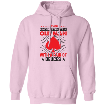 Never Underestimate A Old Man, With A Pair Of Deuces Pullover Hoodie