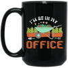 Garden Lover, Gardener Spring, Gardening Gift, I Will Be In My Office Black Mug