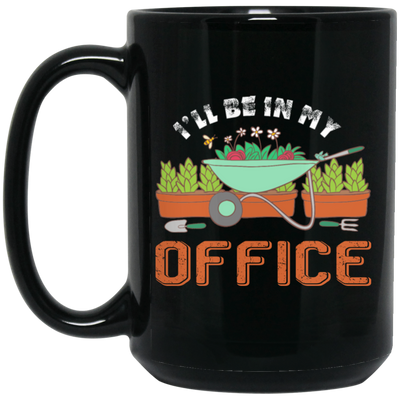 Garden Lover, Gardener Spring, Gardening Gift, I Will Be In My Office Black Mug