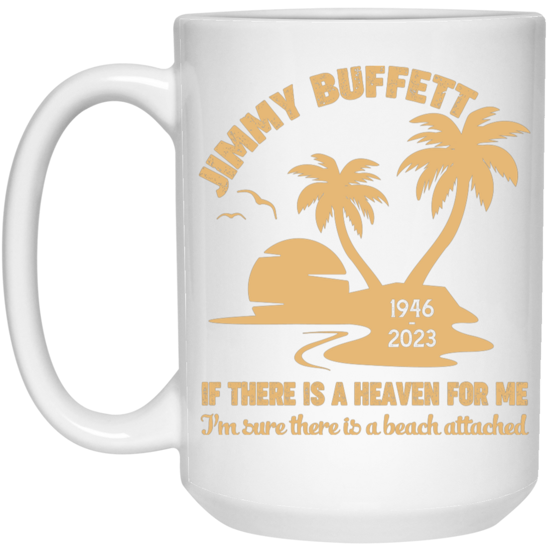 Jimmy Buffett, If There Is A Heaven For Me, I'm Sure There Is A Beach Attached White Mug