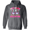 Mommy Is My Valentine, Love My Mom, Best Mom, Valentine's Day, Trendy Valentine Pullover Hoodie