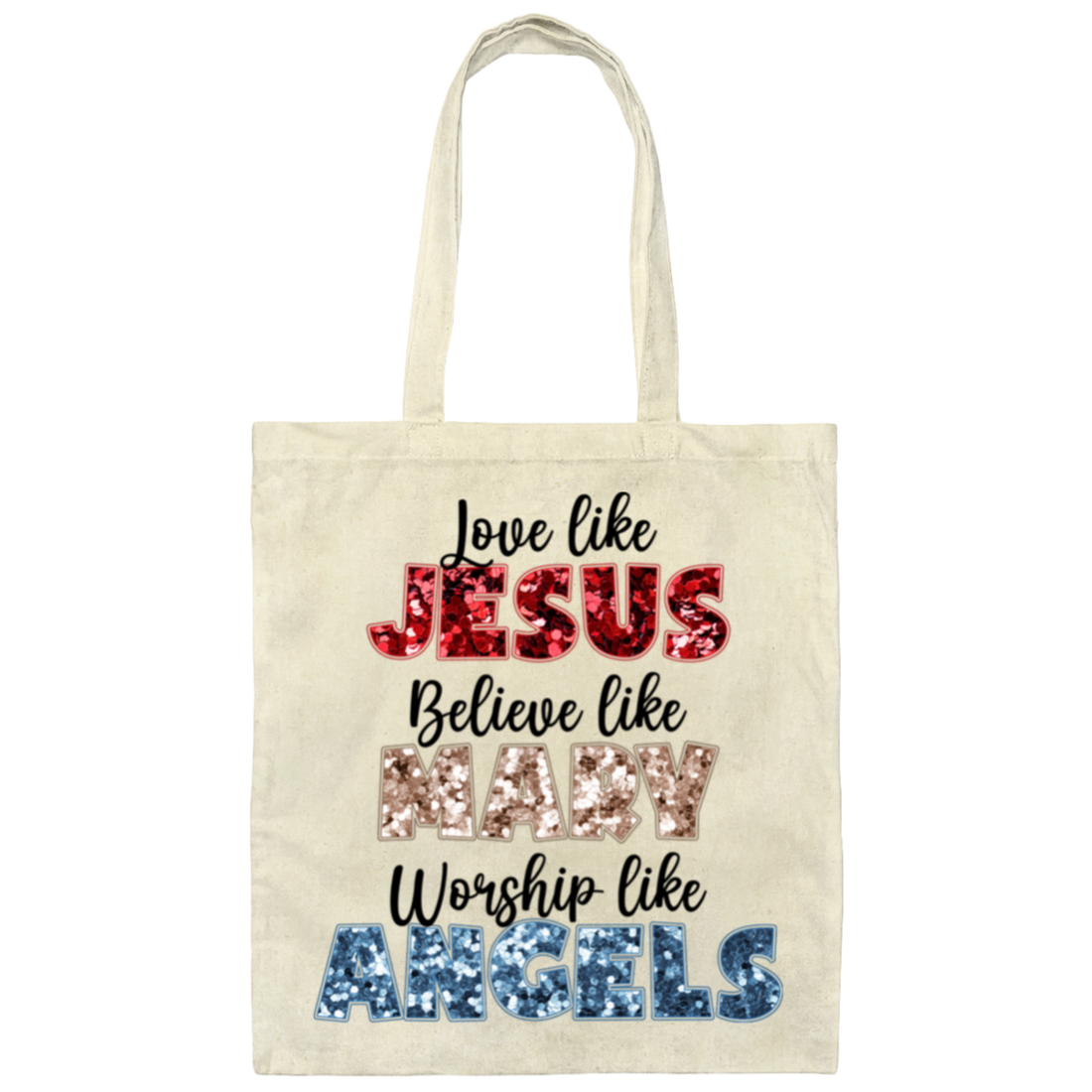 Love Like Jesus, Believe Like Mary, Worship Like Angels Canvas Tote Bag