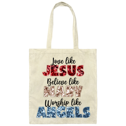 Love Like Jesus, Believe Like Mary, Worship Like Angels Canvas Tote Bag