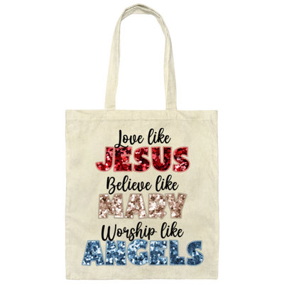 Love Like Jesus, Believe Like Mary, Worship Like Angels Canvas Tote Bag