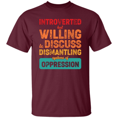 Introverted But Willing To Discuss Dismantling Systems Of Oppression Unisex T-Shirt