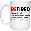 Retired Defination, I Do What I Want, When I Want, Where I Want White Mug