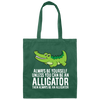 Always Be Yourself Unless You Can Be An Alligator Crocodile Canvas Tote Bag