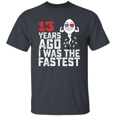 Funny Me I Was The Fastest, Funny 13 Years Old Unisex T-Shirt