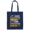Childhood Love Gift, Save Childhood Dreams Cure Childhood Cancer Canvas Tote Bag
