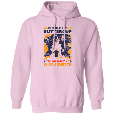 Buckle Up Buttercup, You Just Flipped My Witch Switch Pullover Hoodie