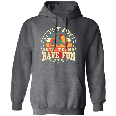I Just Hope Both Team Have Fun, Just Relax In American Football Pullover Hoodie