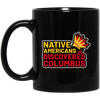 Native Americans Discovered Columbus, Natives Black Mug