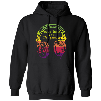 Can't Hear You I'm Gaming, Funny Gaming Gift, Retro Style Gift For Famer Pullover Hoodie