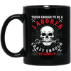 Touch Enough To Be A Laborer, Crazy Enough To Love It Black Mug