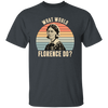 What Would Florence Do, Retro Florence, Florence Nurse Unisex T-Shirt