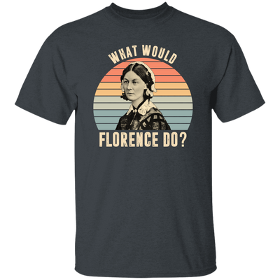 What Would Florence Do, Retro Florence, Florence Nurse Unisex T-Shirt