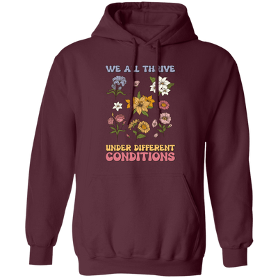 We All Thrive Under Different Conditions, Different Flowers Pullover Hoodie