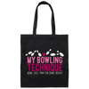 My Bowling Technique Funny Bowling Bowler Canvas Tote Bag