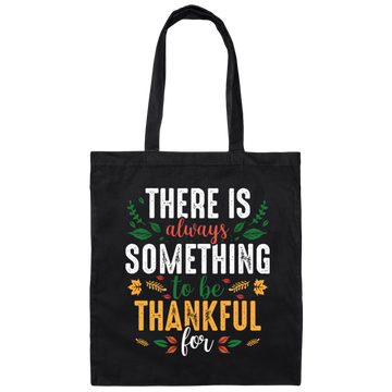 There Is Always Something To Be Thankful For, Thanksgiving Canvas Tote Bag