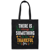 There Is Always Something To Be Thankful For, Thanksgiving Canvas Tote Bag
