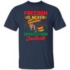 Freedom Is Never Given It Is Won Juneteenth, Black Matter Unisex T-Shirt