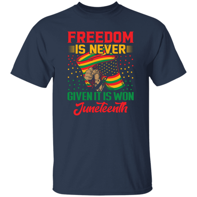 Freedom Is Never Given It Is Won Juneteenth, Black Matter Unisex T-Shirt