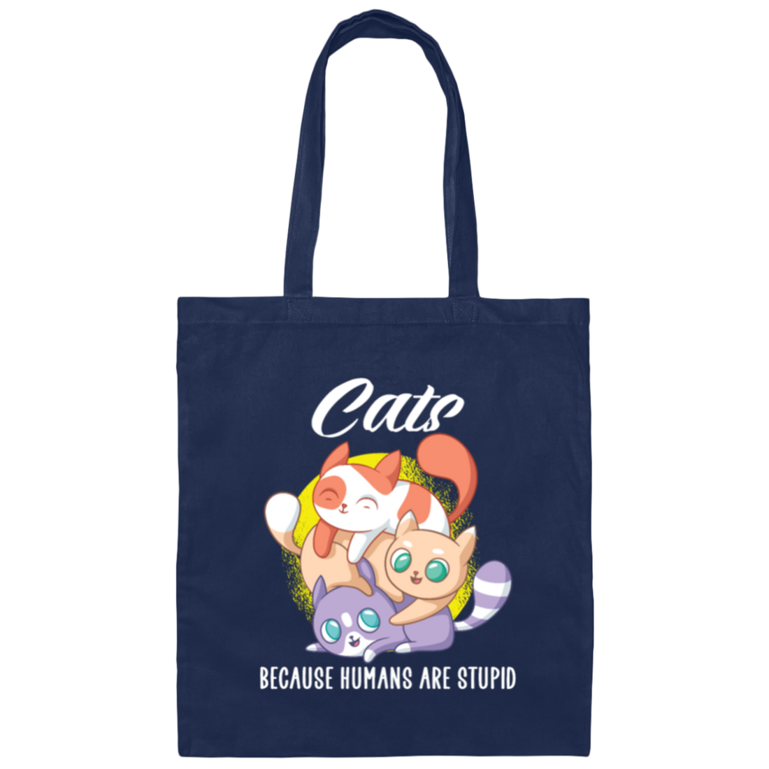 Cats Because Humans Are Stupid Cute cats Gift Canvas Tote Bag