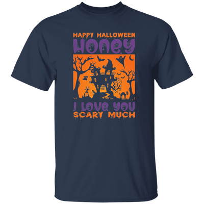 Happy Halloween, Honey I Love You, Scary Much Unisex T-Shirt