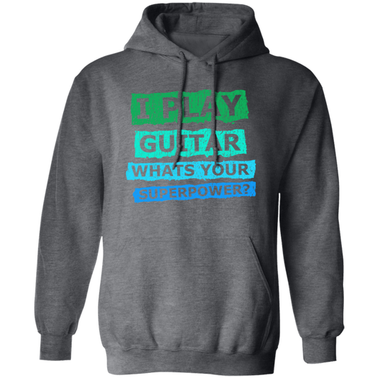 I Play Guitar, Whats Your Supperpower, I Love Guitar, Music Lover Gift Pullover Hoodie