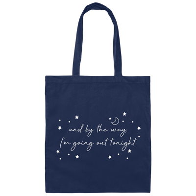 And By The Way I'm Going Out Tonight, Love Night, Moon And Stars Canvas Tote Bag