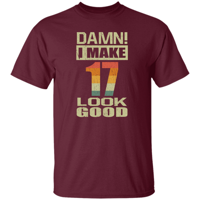 I Make 17 Look Good, Funny 17th Birthday Gift, Best Gift For 17th Birthday Unisex T-Shirt