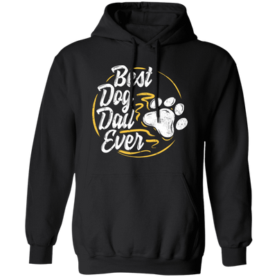 Best Dog Dad Ever, Dog Paw, Pet Owner, Father Day Gift, Love Dad Pullover Hoodie