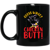 Guess What Chicken Butt, Chicken Thanksgiving Black Mug