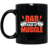 Dad Made Of Muscle, Father's Day, Gymer, Muscle Dad Black Mug