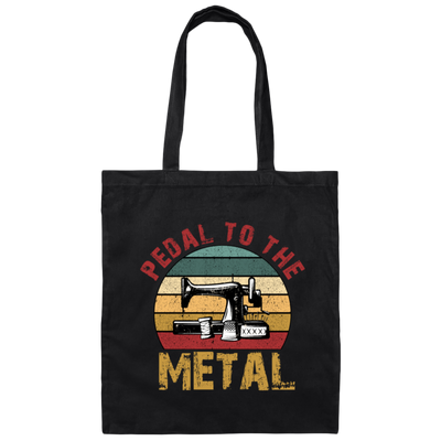 Sew Machine Love Gift Pedal To The Metal Lover Canvas Tote Bag