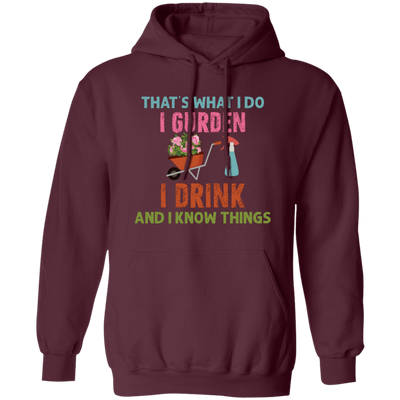 That's What I Do, I Gurden, I Drink And I Know Things Pullover Hoodie