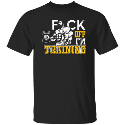 Fck Off, I'm Training, Do The Gym, Do Fitness Unisex T-Shirt