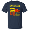 Real Champion, Never Give Up, Best Champion For You Unisex T-Shirt