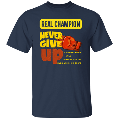 Real Champion, Never Give Up, Best Champion For You Unisex T-Shirt