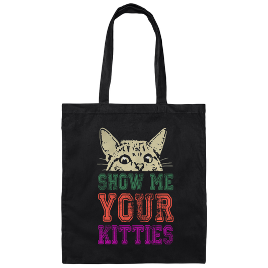 Cat Lover, Show Me Your Kitties, Cat Show Me The Kitties, Lover Gift Canvas Tote Bag