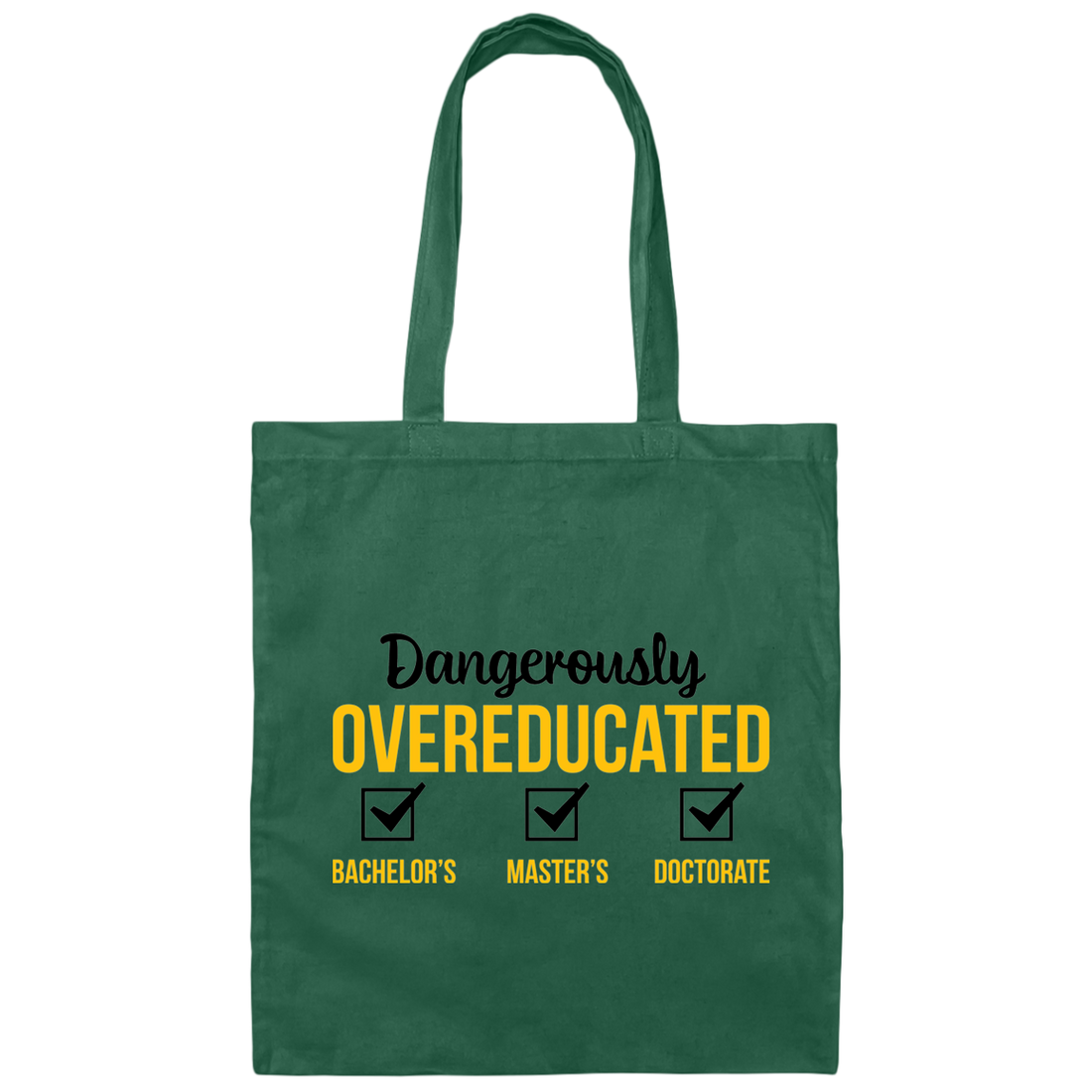 Dangerously Overeducated, Bachelor, Master, Doctorate Canvas Tote Bag