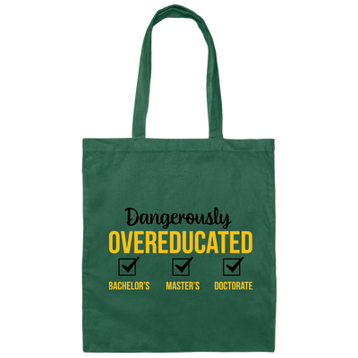 Dangerously Overeducated, Bachelor, Master, Doctorate Canvas Tote Bag