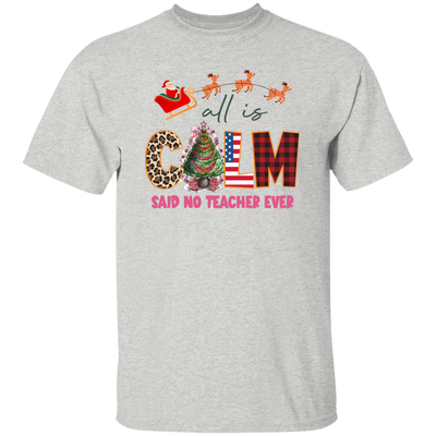 All Is Calm Said No Teacher Ever, Reindeer Ride Santa Christmas Unisex T-Shirt