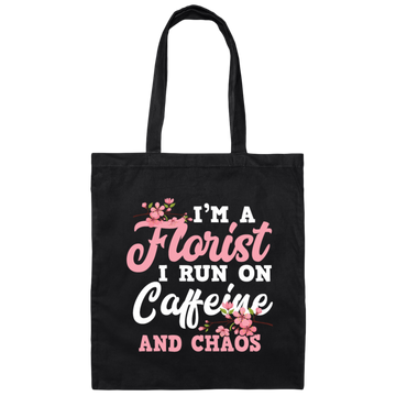 I Am Florist I Run On Caffeine And Chaos, Love Flower Canvas Tote Bag