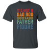 It's Not A Dad Bod, It's A Father Figure, Retro Dad Unisex T-Shirt