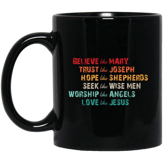 Believe Like Mary, Trust Like Joseph, Hope Like Shepherds Black Mug