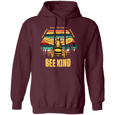 Be Kind, In A World Where You Can Be Anything, Bee Kind, Best To Kind Pullover Hoodie